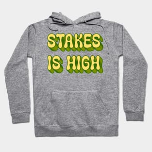 Stakes Is High Hoodie